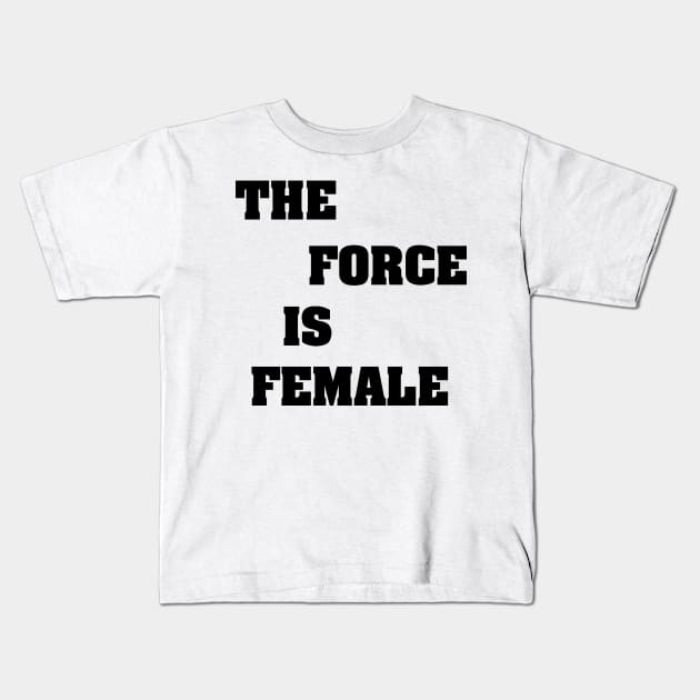 THE FORCE IS FEMALE Kids T-Shirt by Ratherkool